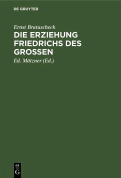 Die Erziehung Friedrichs des Großen (eBook, PDF) - Bratuscheck, Ernst