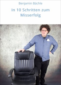 In 10 Schritten zum Misserfolg (eBook, ePUB) - Bächle, Benjamin