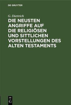 Die neusten Angriffe auf die religiösen und sittlichen Vorstellungen des Alten Testaments (eBook, PDF) - Diettrich, G.