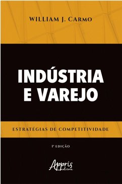 Indústria e Varejo Estratégias de Competitividade (eBook, ePUB) - Carmo, William Júnio do
