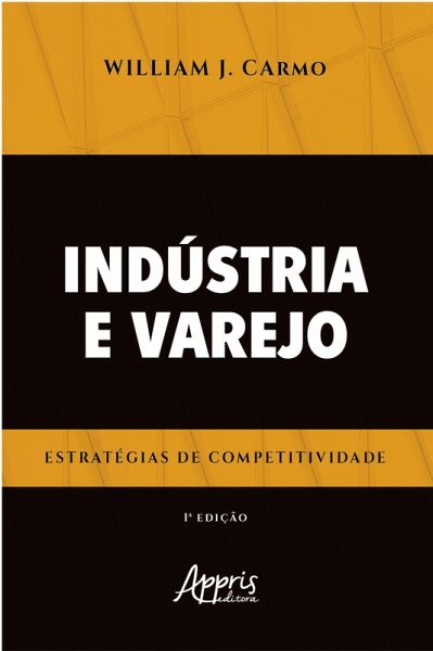 Indústria e Varejo Estratégias de Competitividade (eBook, ePUB) Indústria e Varejo Estratégias de Competitividade (eBook, ePUB)