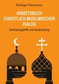 Arbeitsbuch christlich-muslimischer Dialog (eBook, PDF) Arbeitsbuch christlich-muslimischer Dialog (eBook, PDF)