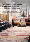Treinta años de España en la Unión Europea. El camino de un proyecto histórico (eBook, PDF)