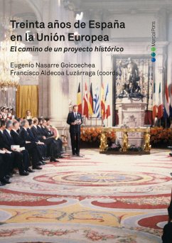 Treinta años de España en la Unión Europea. El camino de un proyecto histórico (eBook, PDF) - Aldecoa Luzárraga, Francisco