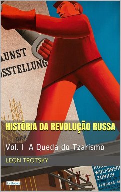 História da Revolução Russa - Vol. I: A Queda do Tzarismo (eBook, ePUB) - Trotsky, Leon