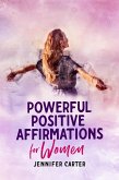 Powerful Positive Affirmations for Women (eBook, ePUB)
