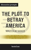 Summary: &quote;The Plot to Betray America: How Team Trump Embraced Our Enemies, Compromised Our Security, and How We Can Fix It&quote; by Malcolm Nance - Discussion Prompts (eBook, ePUB)