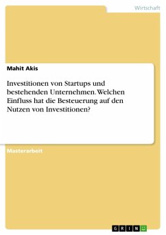 Investitionen von Startups und bestehenden Unternehmen. Welchen Einfluss hat die Besteuerung auf den Nutzen von Investitionen? (eBook, PDF) - Akis, Mahit