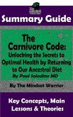 Summary Guide: The Carnivore Code: Unlocking the Secrets to Optimal Health by Returning to Our Ancestral Diet: By Paul Saladino MD   The Mindset Warrior Summary Guide ((Autoimmune Disease, Inflammation, Gut Microbiome, Weight Loss)) (eBook, ePUB)