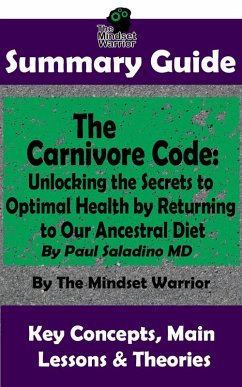 Summary Guide: The Carnivore Code: Unlocking the Secrets to Optimal Health by Returning to Our Ancestral Diet: By Paul Saladino MD   The Mindset Warrior Summary Guide ((Autoimmune Disease, Inflammation, Gut Microbiome, Weight Loss)) (eBook, ePUB) - Warrior, The Mindset
