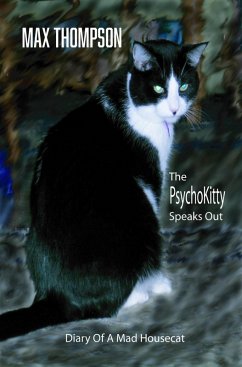 The Psychokitty Speaks Out: Diary of a Mad Housecat (eBook, ePUB) - Thompson, Max