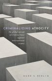 Criminalizing Atrocity (eBook, ePUB)