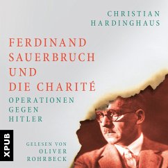 Ferdinand Sauerbruch und die Charité (MP3-Download) - Hardinghaus, Dr. phil. Christian