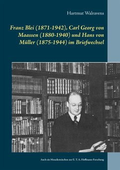 Franz Blei (1871-1942), Carl Georg von Maassen (1880-1940) und Hans von Müller (1875-1944) im Briefwechsel - Walravens, Hartmut