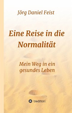 Eine Reise in die Normalität - Feist, Jörg Daniel