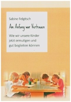 Am Anfang war Vertrauen - Felgitsch, Sabine