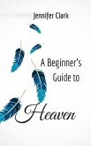 A Beginner's Guide to Heaven (eBook, ePUB)