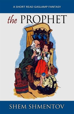 The Prophet: A Short Read Gaslamp Fantasy (eBook, ePUB) - Shmentov, Shem