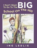 I Don't Want To Go To The Big School On The Hill (A Mister C Book series, #1) (eBook, ePUB)