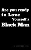 Are You Ready to Love Yourself a Black Man? (eBook, ePUB)