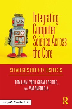 Integrating Computer Science Across the Core (eBook, ePUB) - Lynch, Tom Liam; Ardito, Gerald; Amendola, Pam