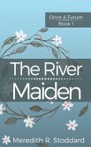 The River Maiden (Once & Future, #1) (eBook, ePUB)