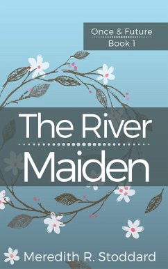 The River Maiden (Once & Future, #1) (eBook, ePUB) - Stoddard, Meredith R.