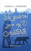 Te quiero pero voy a matarte (eBook, ePUB)