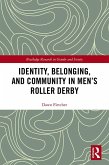 Identity, Belonging, and Community in Men's Roller Derby (eBook, PDF) Identity, Belonging, and Community in Men's Roller Derby (eBook, PDF)