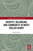 Identity, Belonging, and Community in Men's Roller Derby (eBook, PDF)