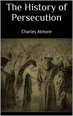 The History of Persecution (eBook, ePUB) - Atmore, Charles