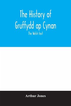 The history of Gruffydd ap Cynan; the Welsh text - Jones, Arthur