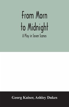 From morn to midnight; a play in seven scenes - Kaiser, Georg; Dukes, Ashley