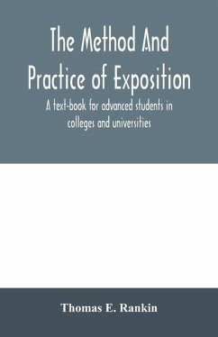 Cover The method and practice of exposition; a text-book for advanced students in colleges and universities