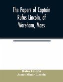 The papers of Captain Rufus Lincoln, of Wareham, Mass.