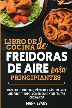 Libro de cocina de freidoras de aire para principiantes - Evans, Mark