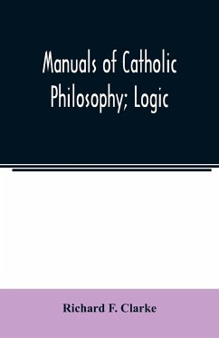 Manuals of Catholic Philosophy; Logic - F. Clarke, Richard