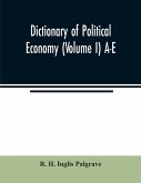 Dictionary of political economy (Volume I) A-E