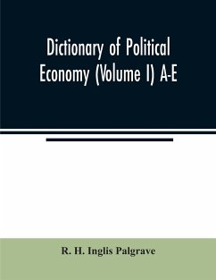 Dictionary of political economy (Volume I) A-E - H. Inglis Palgrave, R.