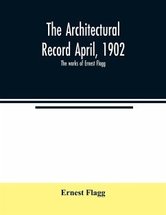 The Architectural Record April, 1902; The works of Ernest Flagg - Flagg, Ernest