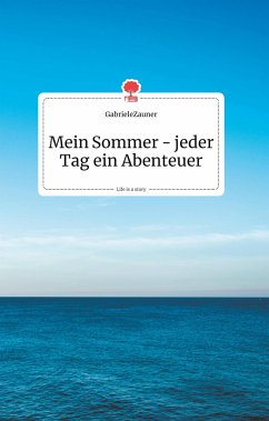 Mein Sommer - jeder Tag ein Abenteuer. Life is a Story - story.one - GabrieleZauner