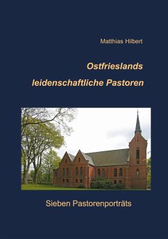Ostfrieslands leidenschaftliche Pastoren - Hilbert, Matthias