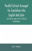 Parallel extracts arranged for translation into English and Latin, with notes on idioms, Part I.-Historical and Epistolary
