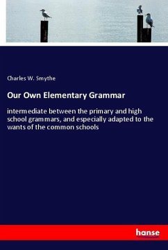 Our Own Elementary Grammar - Smythe, Charles W.
