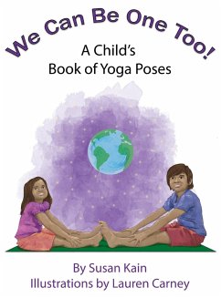 We Can Be One Too! A Child's Book of Yoga Poses - Kain, Susan; Tbd