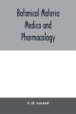 Botanical materia medica and pharmacology; drugs considered from a botanical, pharmaceutical, physiological, therapeutical and toxicological standpoint