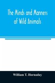 The minds and manners of wild animals; a book of personal observations