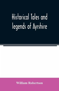 Historical tales and legends of Ayrshire - Robertson, William