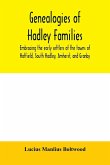 Genealogies of Hadley families, embracing the early settlers of the towns of Hatfield, South Hadley, Amherst, and Granby