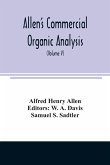 Allen's commercial organic analysis; a treatise on the properties, modes of assaying, and proximate analytical examination of the various organic chemicals and products employed in the arts, manufactures, medicine, etc., with concise methods for the detec